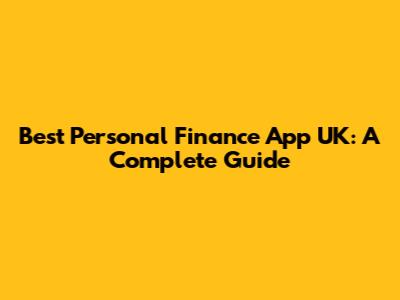 Best Personal Finance App UK: A Complete Guide