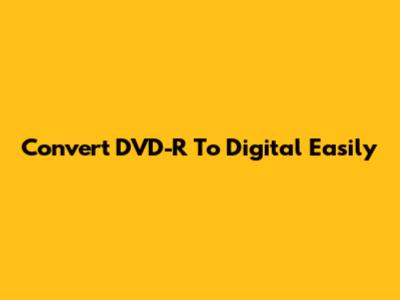 Convert DVD-R To Digital Easily